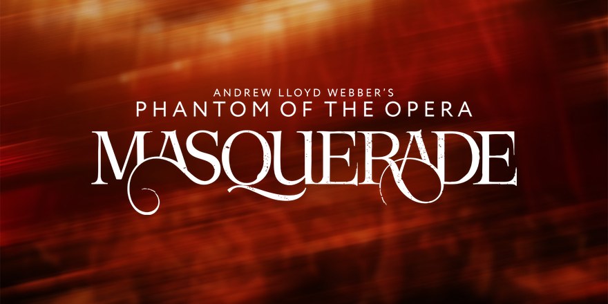 Andrew Lloyd Webber&rsquo;s The Phantom of the Opera: Masquerade